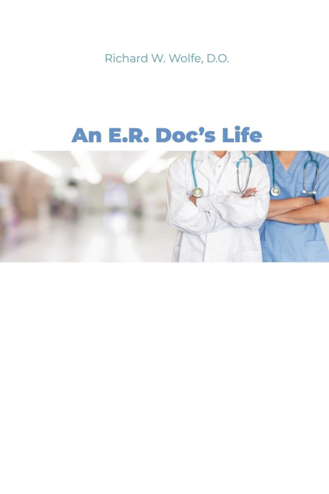 Knjiga An E.R. Doc's Life D.O. Richard W. Wolfe