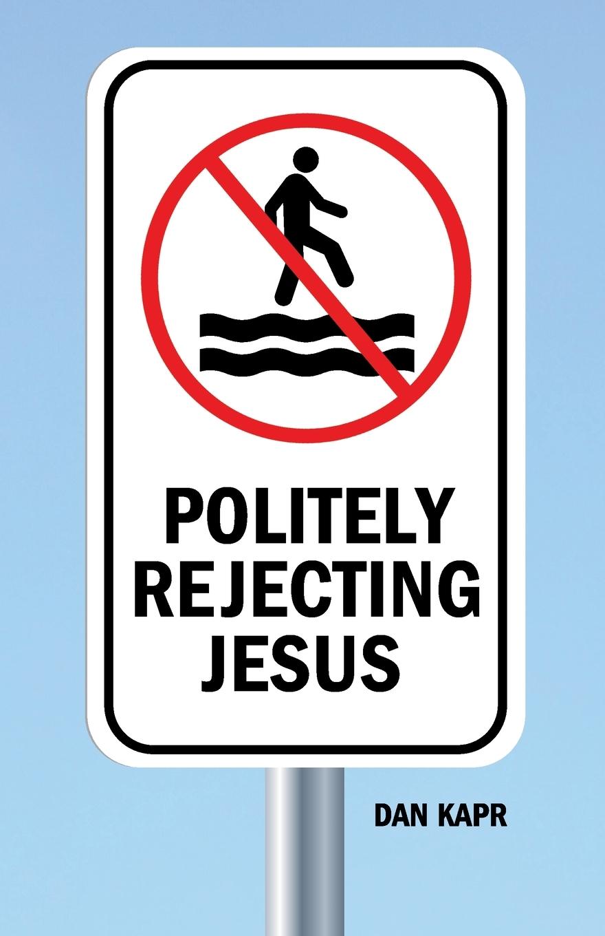 Kniha Politely Rejecting Jesus Dan Kapr