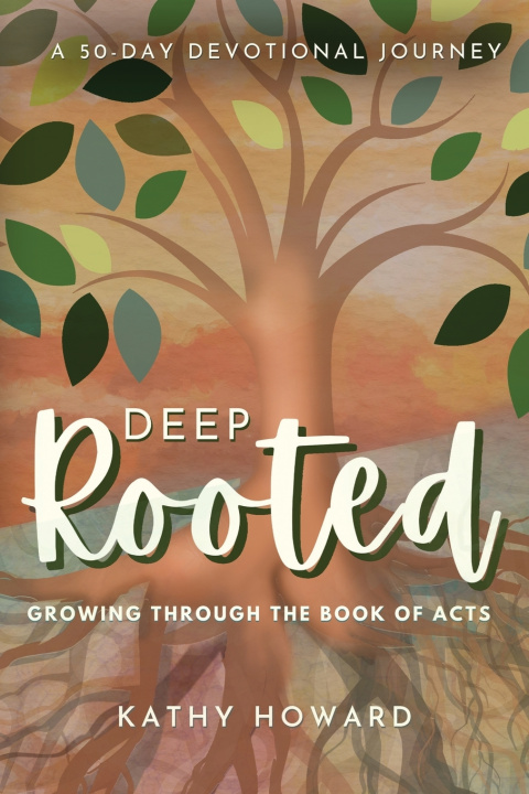 Kniha Deep Rooted Kathy Howard