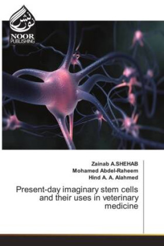 Kniha Present-day imaginary stem cells and their uses in veterinary medicine Zainab A.SHEHAB