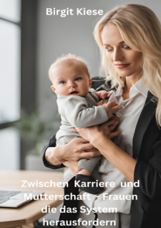 Libro Zwischen Karriere und Mutterschaft - Frauen die das System herausfordern Birgit Kiese