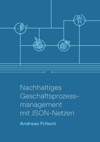 Knjiga Nachhaltiges Geschäftsprozessmanagement mit JSON-Netzen Andreas Fritsch