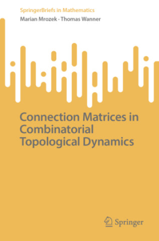 Kniha Connection Matrices in Combinatorial Topological Dynamics Marian Mrozek