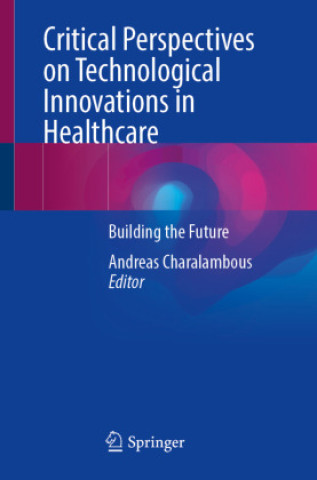 Libro Critical Perspectives on Technological Innovations in Healthcare Andreas Charalambous