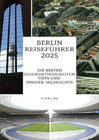 Книга Berlin Reiseführer 2025 I Die besten Sehenswürdigkeiten, Tipps und Insider-Highlights Viktor Sterling