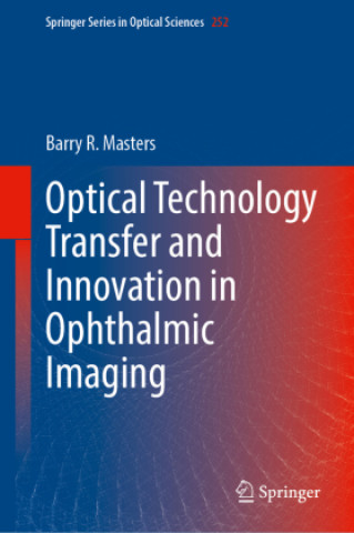 Knjiga Optical Technology Transfer and Innovation in Ophthalmic Imaging Barry R. Masters