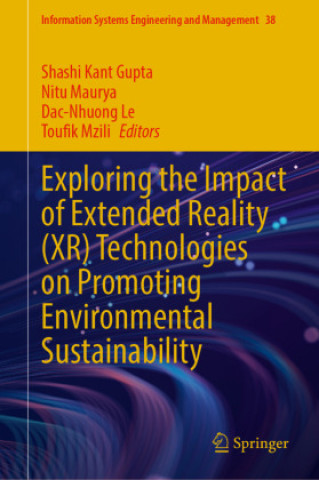 Libro Exploring the Impact of Extended Reality (XR) Technologies on Promoting Environmental Sustainability Shashi Kant Gupta