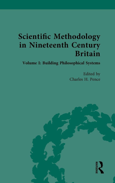 Kniha Scientific Methodology in Nineteenth Century Britain Charles H. Pence