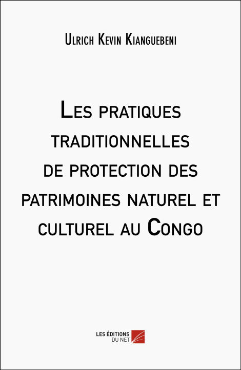 Книга Les pratiques traditionnelles de protection des patrimoines naturel et culturel au Congo Ulrich Kevin Kianguebeni
