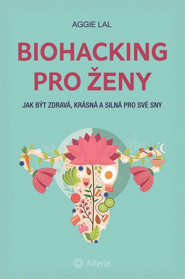 Könyv Biohacking pro ženy Aggie Lal