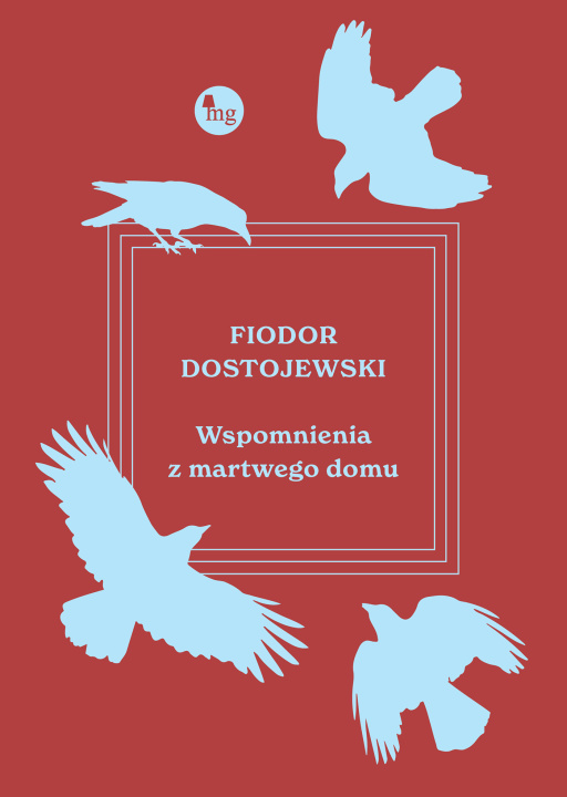 Kniha Wspomnienia z martwego domu. Wydawnictwo MG Fiodor Dostojewski