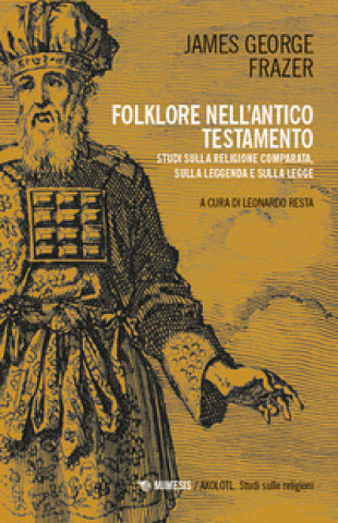 Kniha Folklore nell’Antico Testamento. Studi sulla religione comparata, sulla leggenda e sulla Legge James George Frazer