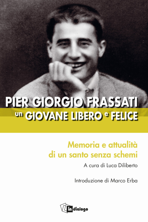 Книга Pier Giorgio Frassati un giovane libero e felice. Memoria e attualità di un santo senza schemi 