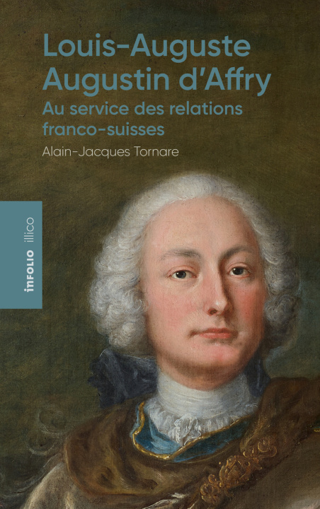 Libro Louis-Auguste-Augustin d'Affry, au service des relations franco-suisses Alain-Jacques Tornare