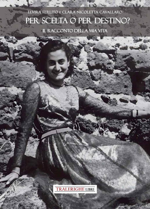 Kniha Per scelta o per destino? Il racconto della mia vita Elvira Ferlito