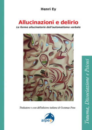 Libro Allucinazioni e delirio. Le forme allucinatorie dell’automatismo verbale Henri Ey