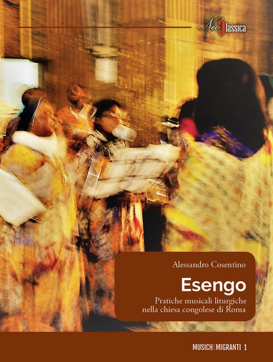 Libro Esengo. Pratiche musicali liturgiche nella chiesa congolese di Roma Alessandro Cosentino