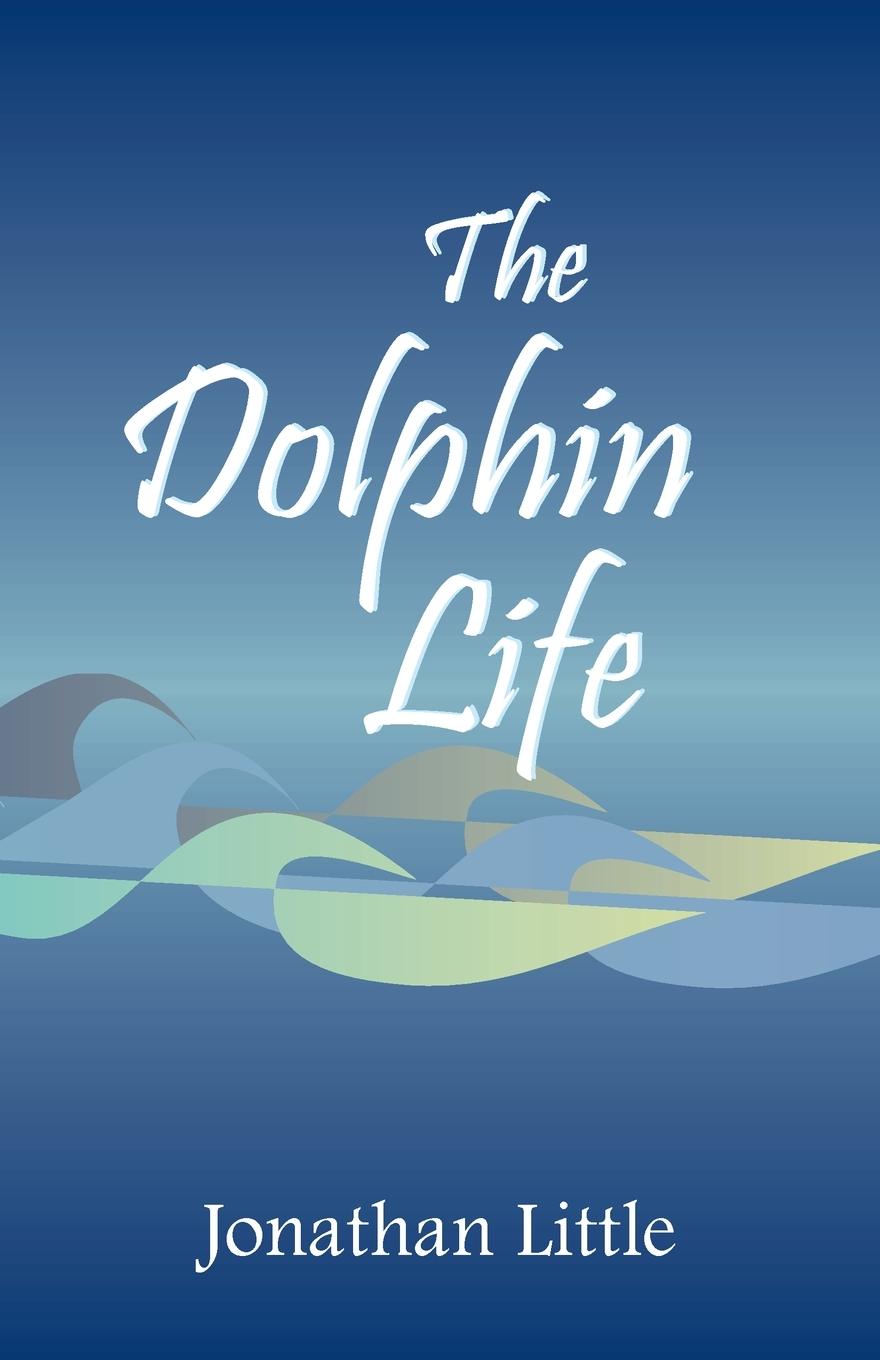 Knjiga The Dolphin Life Jonathan Little