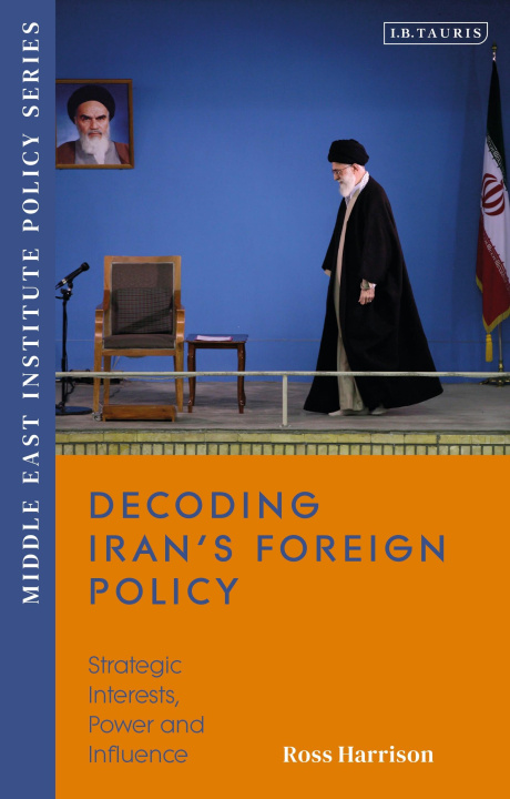 Книга Decoding Iran's Foreign Policy Ross (Senior Fellow and Director of Research Middle East institute) Harrison