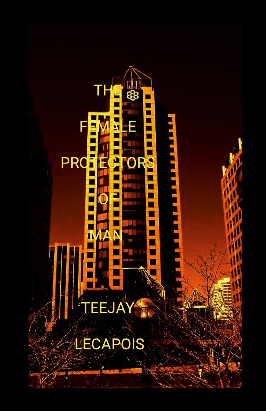 Книга The  Female Protectors Of  Man Teejay LeCapois