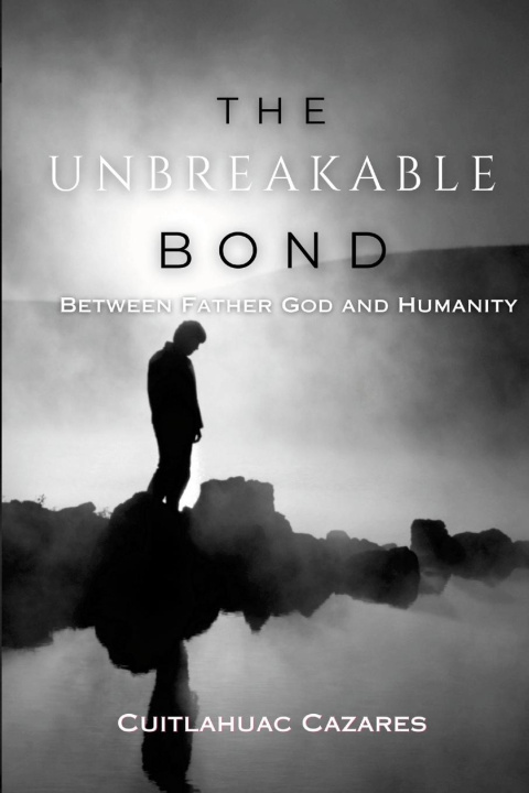Kniha The Unbreakable Bond Cuitlahuac Cazares