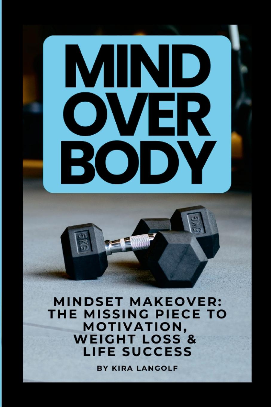 Книга Mind Over Body Mindset Makeover Kira Langolf