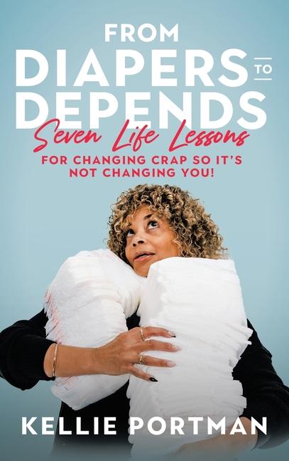 Книга From Diapers to Depends Kellie Portman