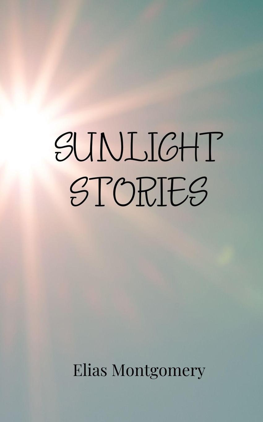 Книга Sunlight Stories Elias Montgomery