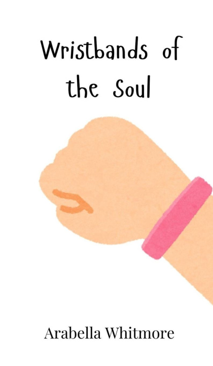 Knjiga Wristbands of the Soul Arabella Whitmore