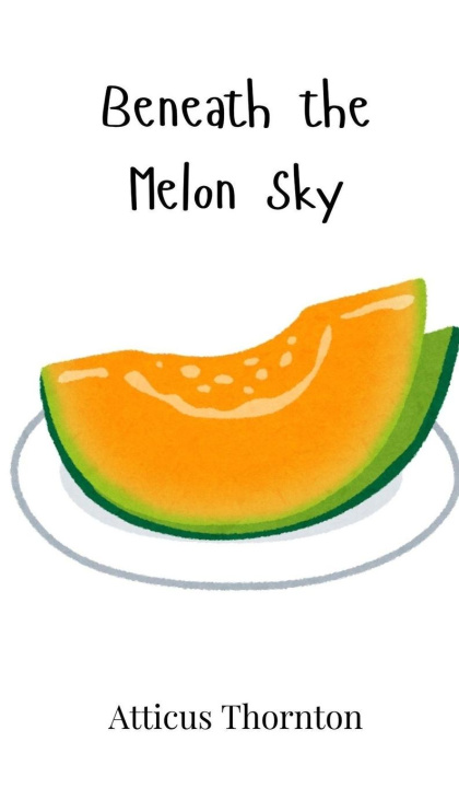 Kniha Beneath the Melon Sky Atticus Thornton