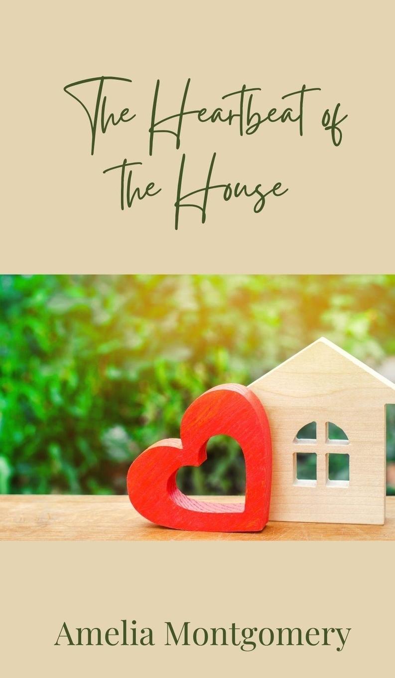 Knjiga The Heartbeat of the House Amelia Montgomery