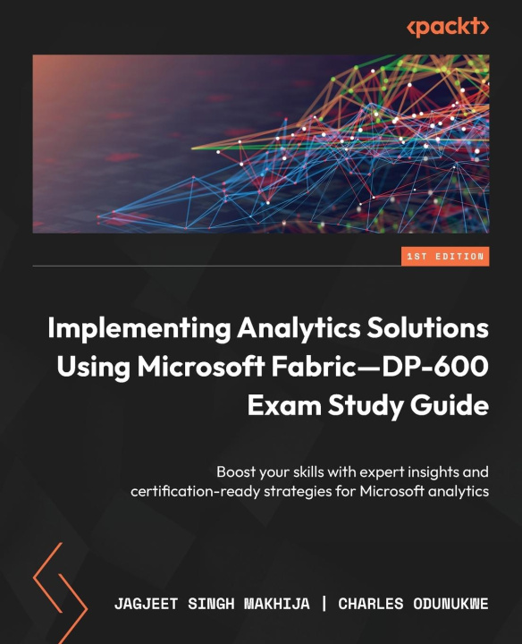 Livro Implementing Analytics Solutions Using Microsoft Fabric-DP-600 Exam Study Guide Charles Odunukwe