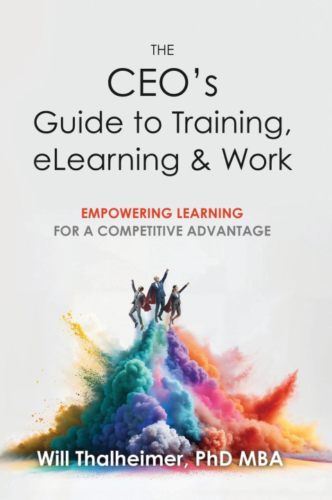 Knjiga The CEO's Guide to Training, eLearning & Work Will Thalheimer