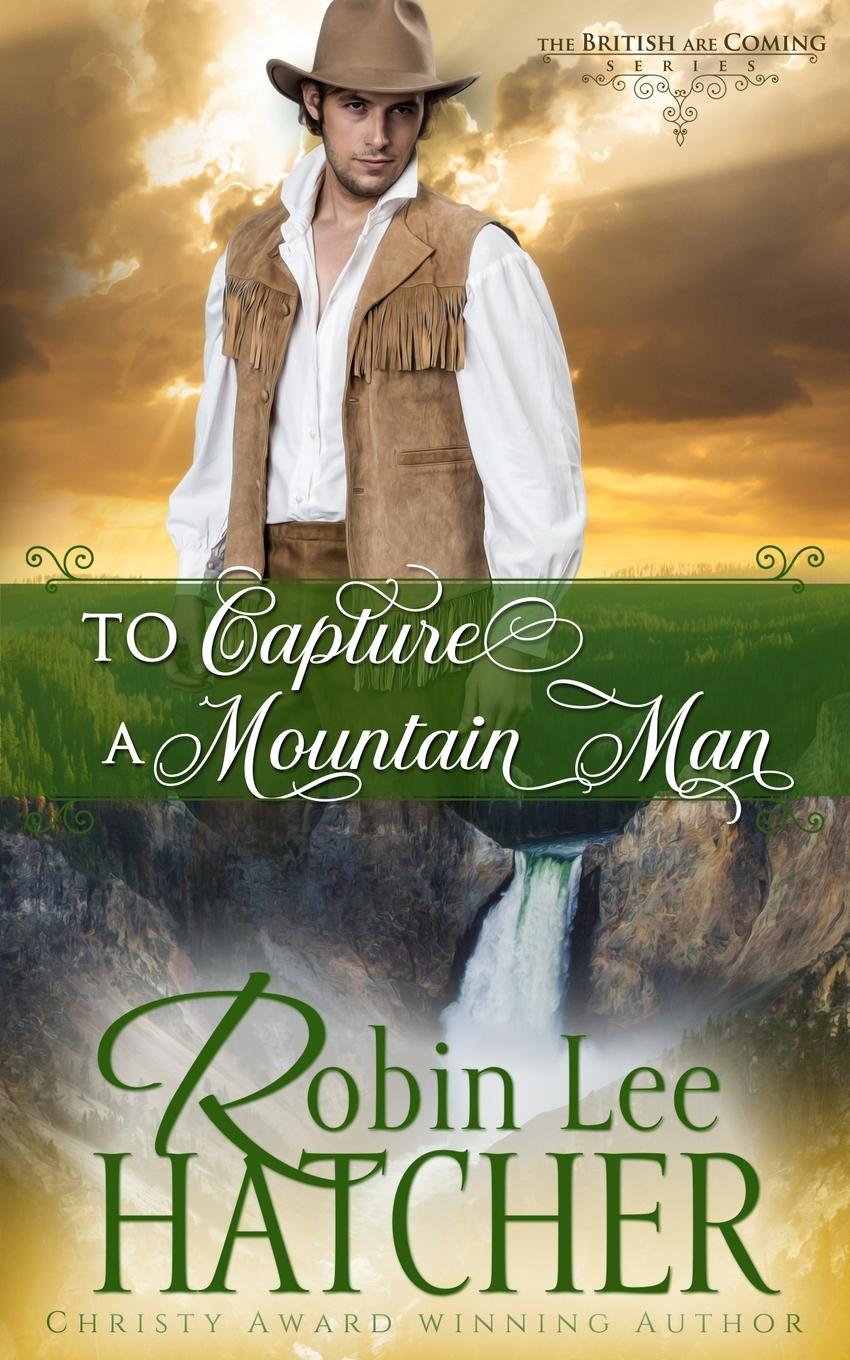 Kniha To Capture a Mountain Man Robin Lee Hatcher