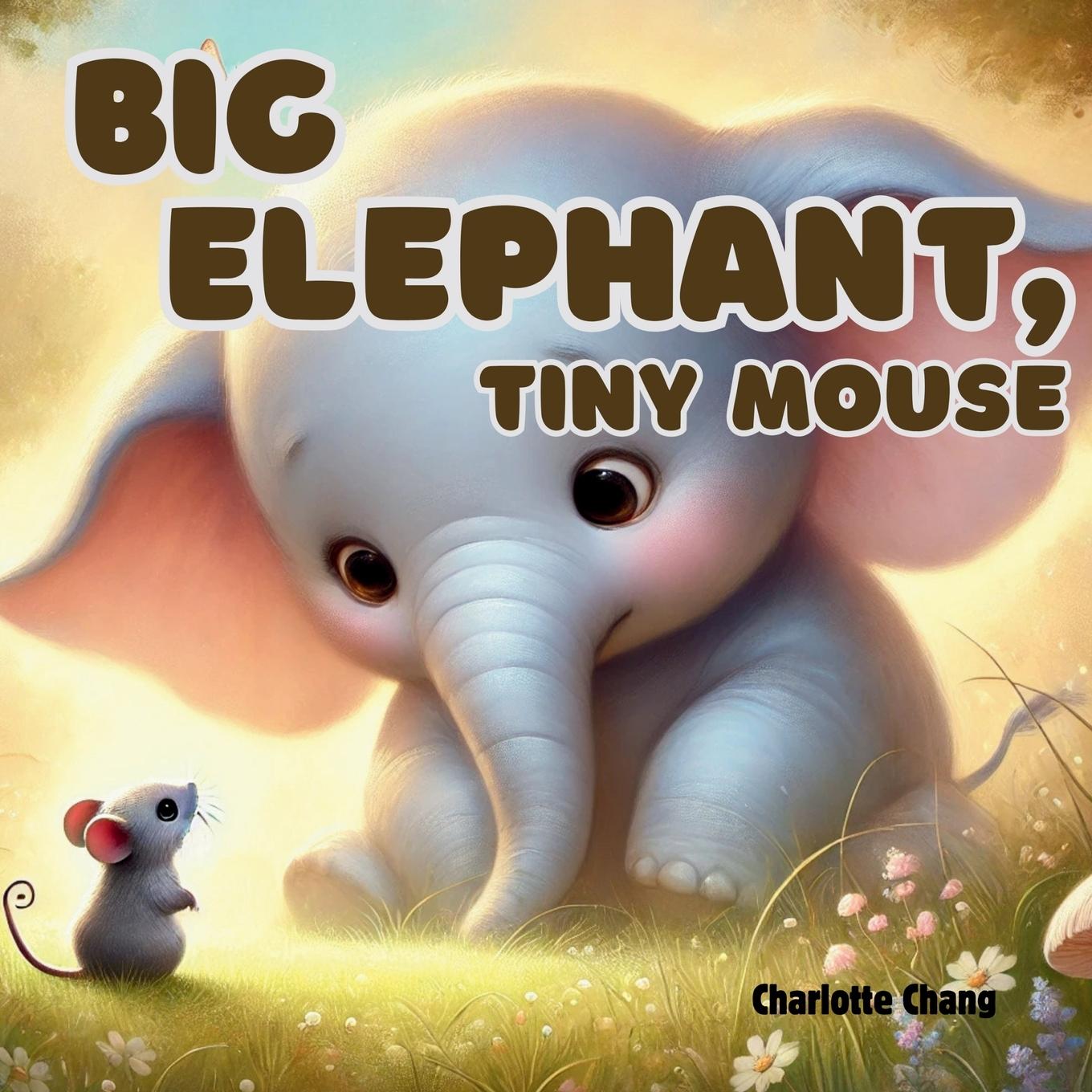 Kniha Big Elephant, Tiny Mouse Charlotte Chang