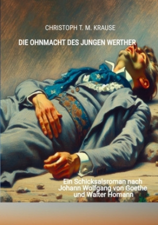 Kniha Die Ohnmacht des jungen Werther Christoph T. M. Krause