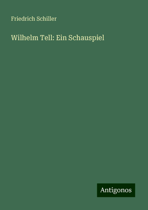 Kniha Wilhelm Tell: Ein Schauspiel Friedrich Schiller