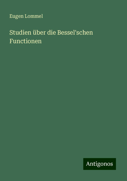 Kniha Studien über die Bessel'schen Functionen Eugen Lommel