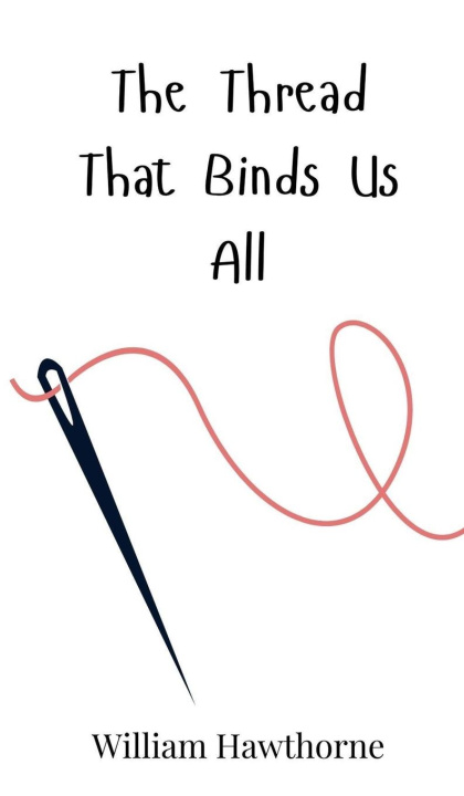 Kniha The Thread That Binds Us All William Hawthorne