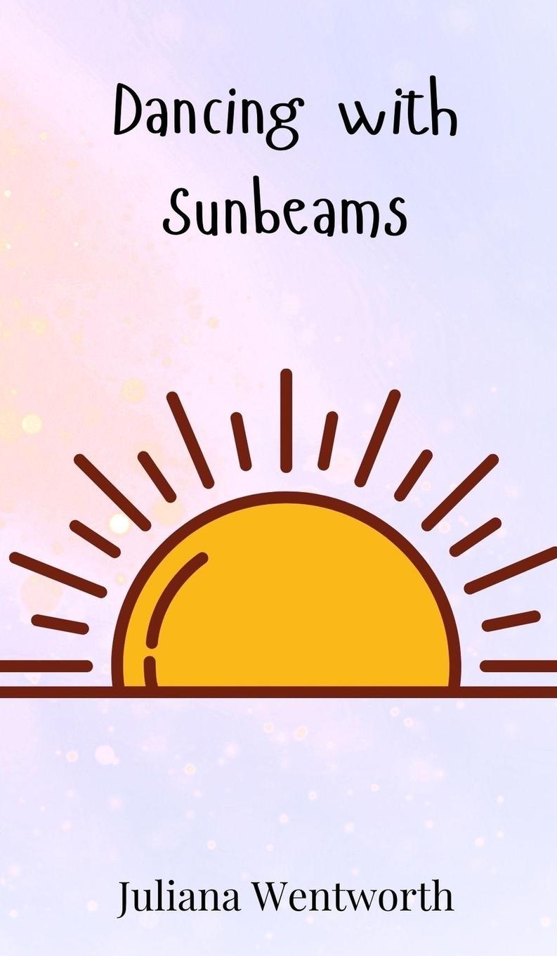 Kniha Dancing with Sunbeams Juliana Wentworth