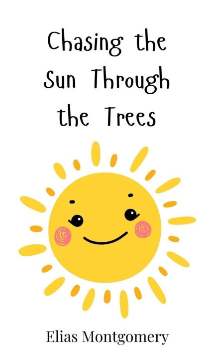 Knjiga Chasing the Sun Through the Trees Elias Montgomery
