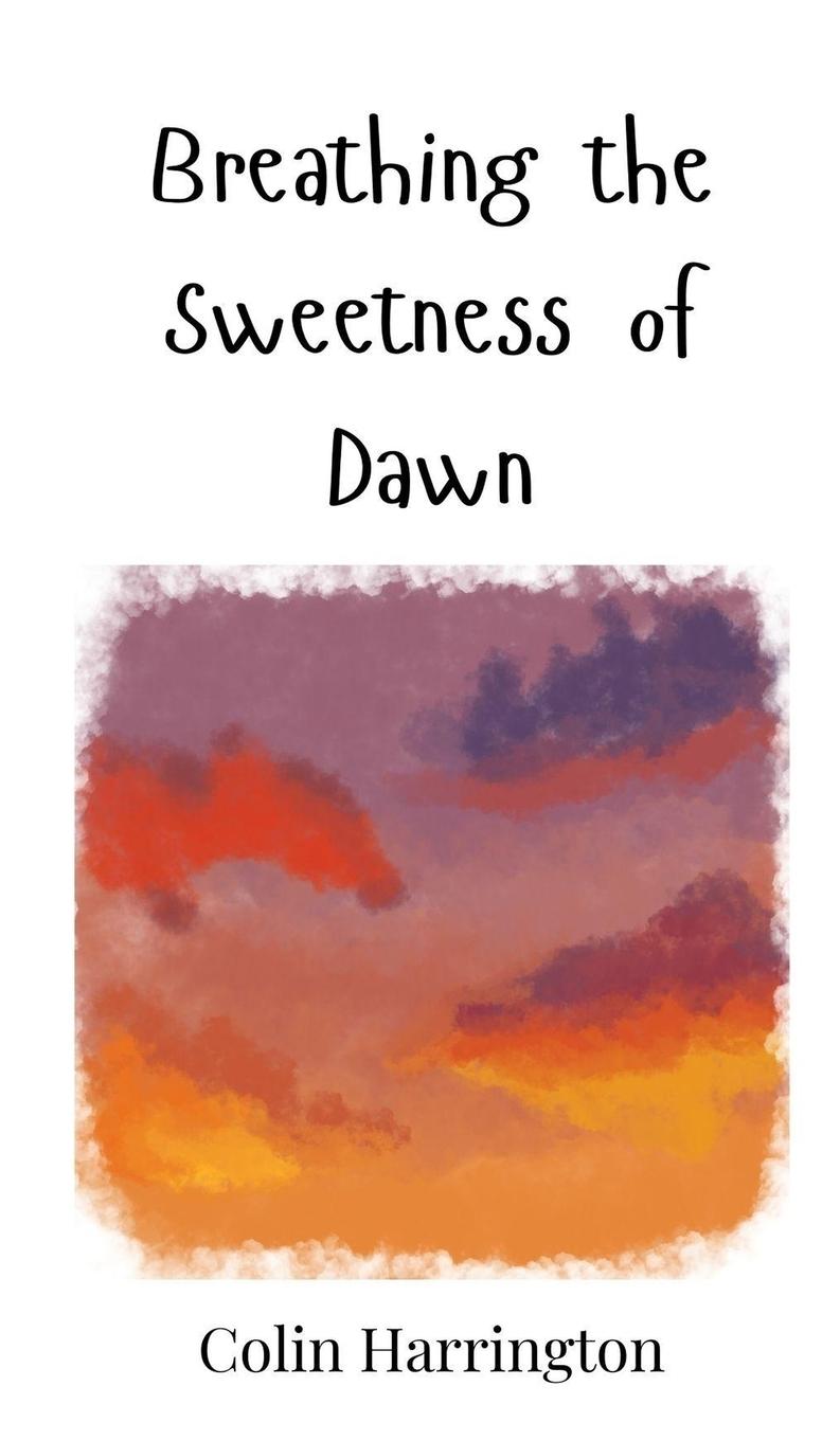 Knjiga Breathing the Sweetness of Dawn Colin Harrington