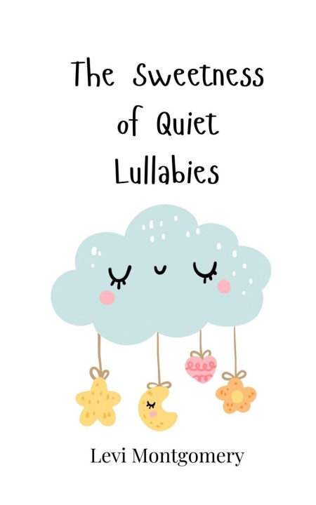 Kniha The Sweetness of Quiet Lullabies Levi Montgomery