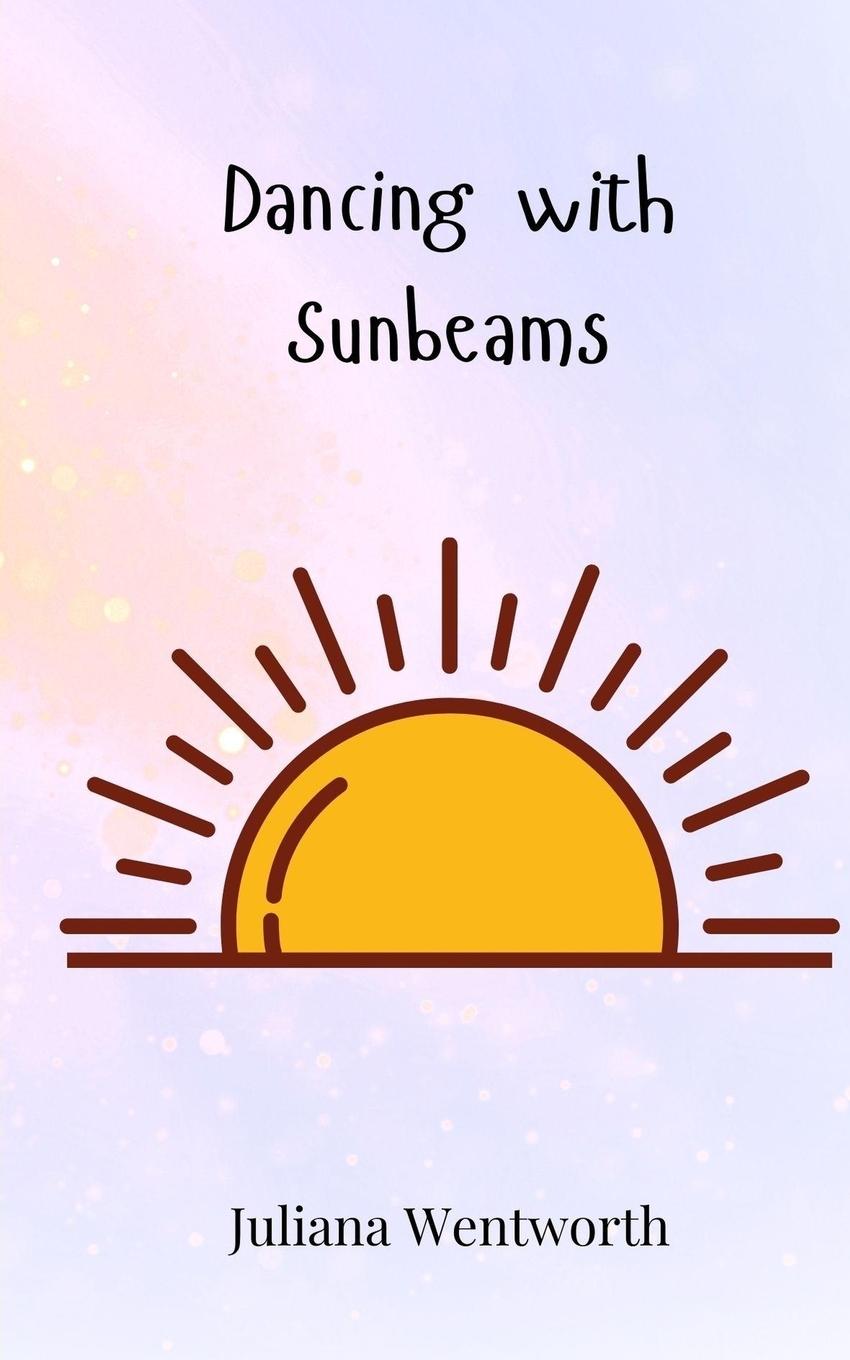 Knjiga Dancing with Sunbeams Juliana Wentworth