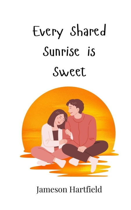 Knjiga Every Shared Sunrise is Sweet Jameson Hartfield