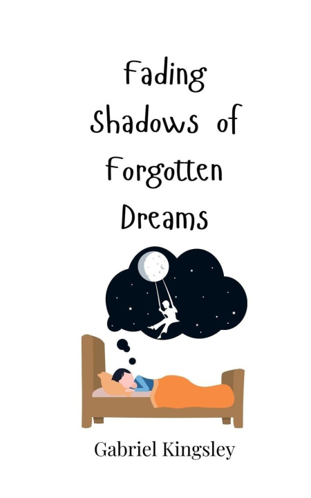 Knjiga Fading Shadows of Forgotten Dreams Gabriel Kingsley