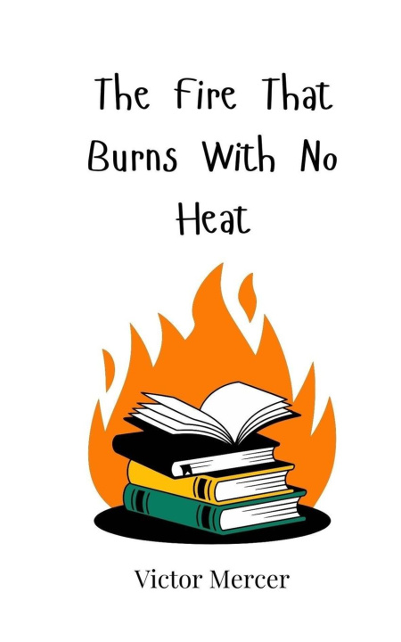 Knjiga The Fire That Burns With No Heat Victor Mercer