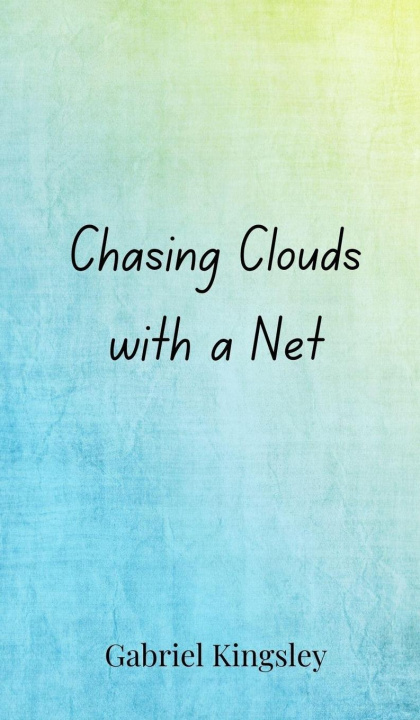 Kniha Chasing Clouds with a Net Gabriel Kingsley