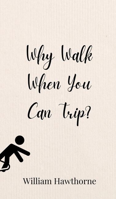 Knjiga Why Walk When You Can Trip? William Hawthorne