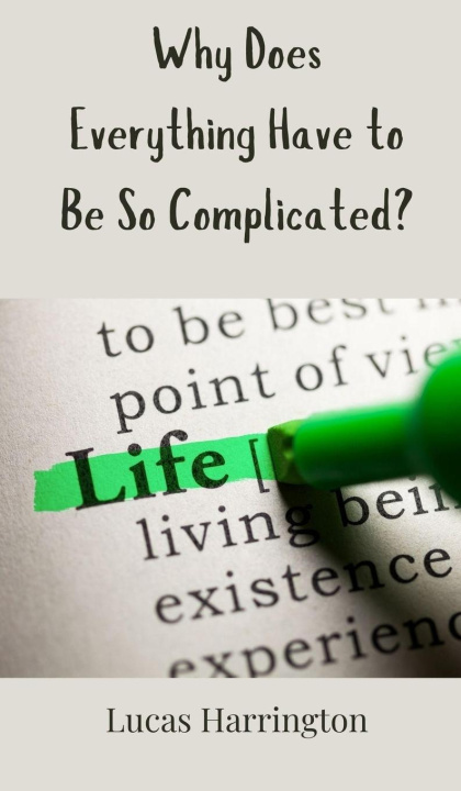 Knjiga Why Does Everything Have to Be So Complicated? Lucas Harrington